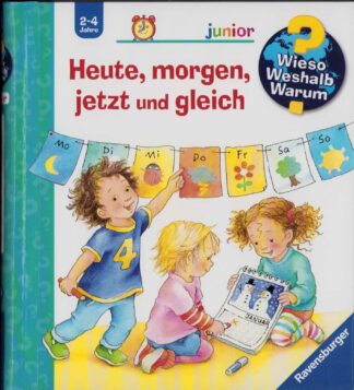Wieso? Weshalb? Warum? - Heute, morgen, jetzt und gleich