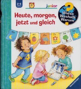 Wieso? Weshalb? Warum? - Heute, morgen, jetzt und gleich